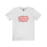 "Passion Is Sexy" - Unisex Short Sleeve Tee